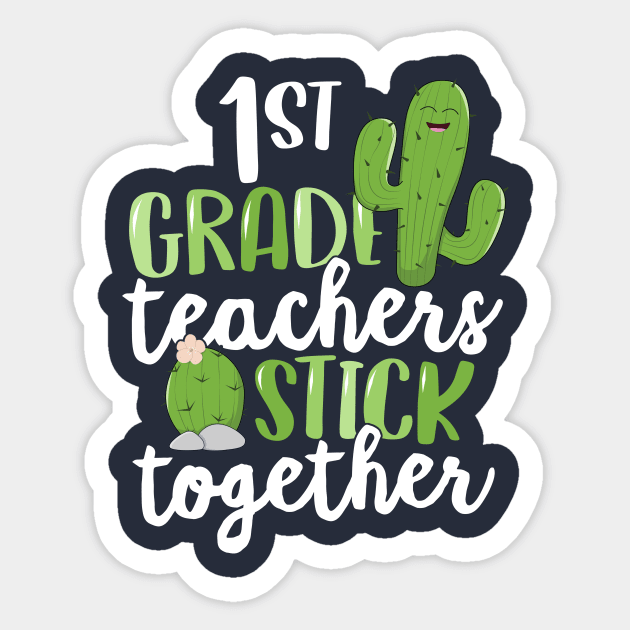 1st Grade Teachers Stick Together T-Shirt Team Cactus First Sticker by 14thFloorApparel